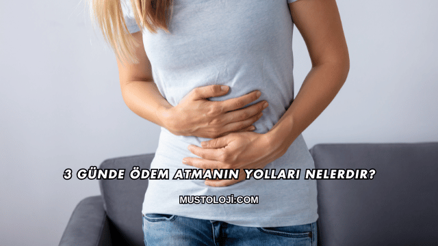 3 Günde Ödem Atmanın Yolları Nelerdir?