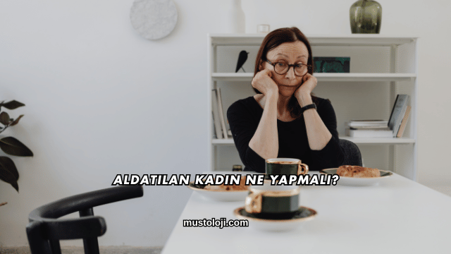 Aldatılan Kadın Ne Yapmalı?