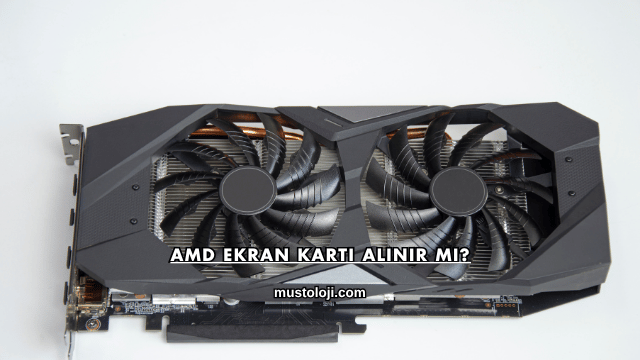 Amd Ekran Kartı Alınır mı?