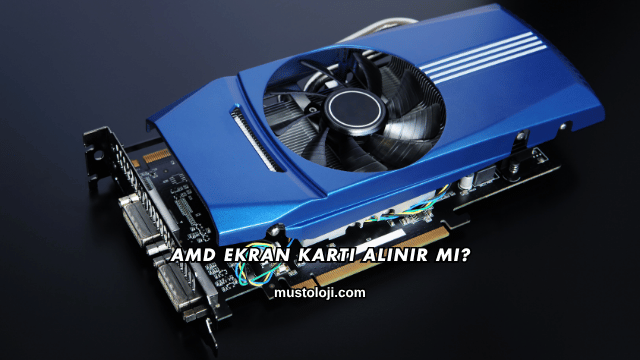 Amd Ekran Kartı Alınır mı?