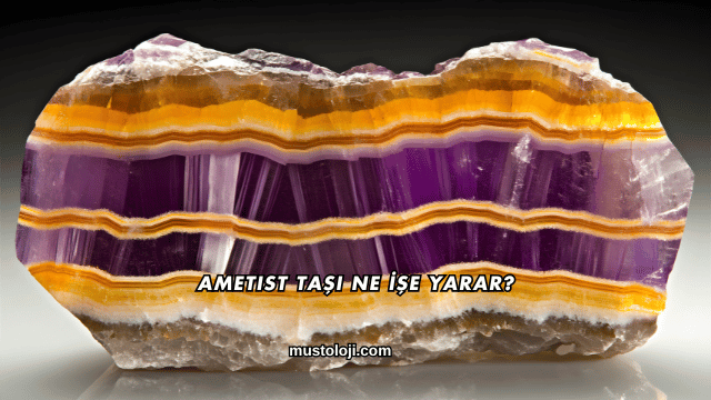 Ametist Taşı Ne İşe Yarar?