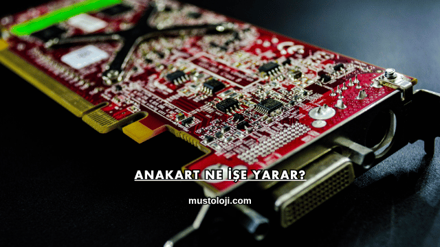 Anakart Ne İşe Yarar?