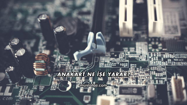 Anakart Ne İşe Yarar?