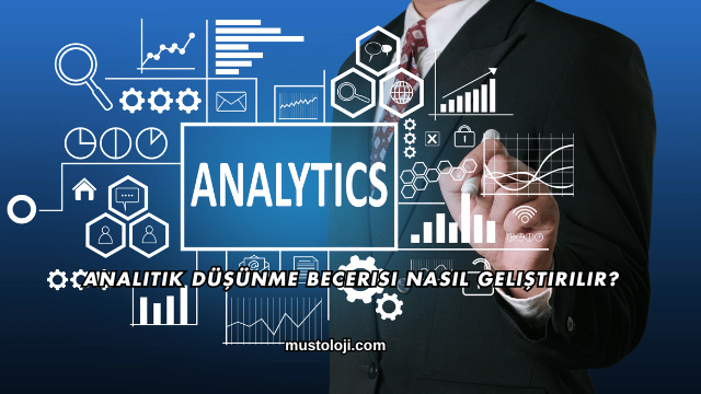 Analitik Düşünme Becerisi Nasıl Geliştirilir?