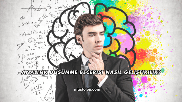 Analitik Düşünme Becerisi Nasıl Geliştirilir?
