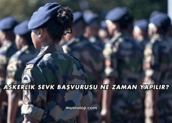 Askerlik Sevk Başvurusu Ne Zaman Yapılır?