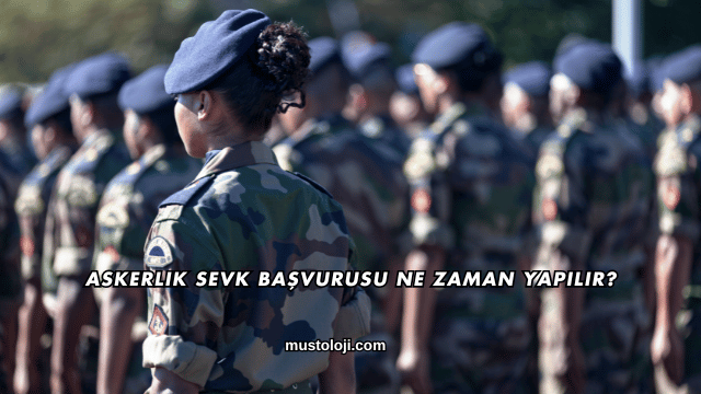 Askerlik Sevk Başvurusu Ne Zaman Yapılır?