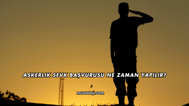 Askerlik Sevk Başvurusu Ne Zaman Yapılır?
