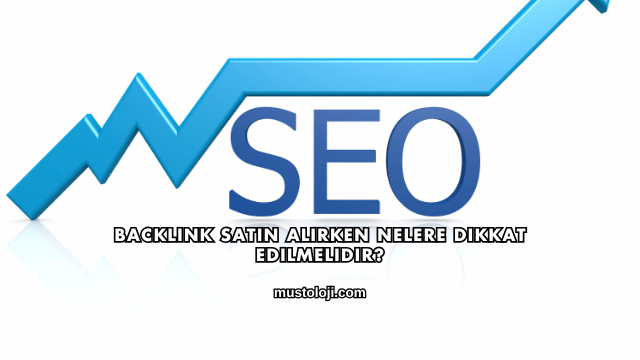 Backlink Satın Alırken Nelere Dikkat Edilmelidir?