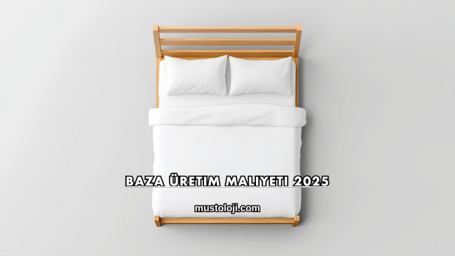 Baza Üretim Maliyeti 2025