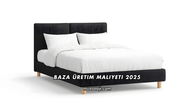 Baza Üretim Maliyeti 2025