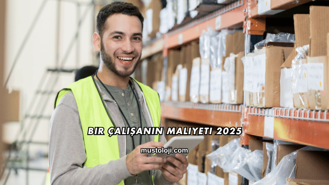 Bir Çalışanın Maliyeti 2025