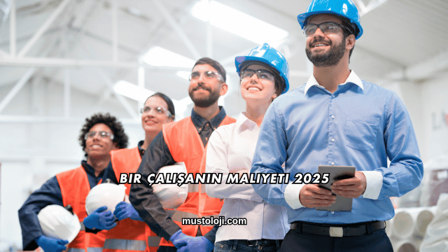 Bir Çalışanın Maliyeti 2025