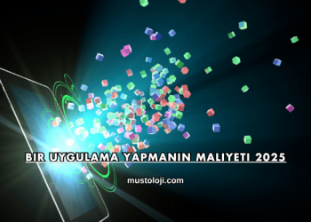 Bir Uygulama Yapmanın Maliyeti 2025