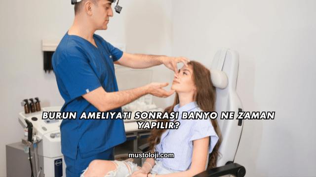Burun Ameliyatı Sonrası Banyo Ne Zaman Yapılır?