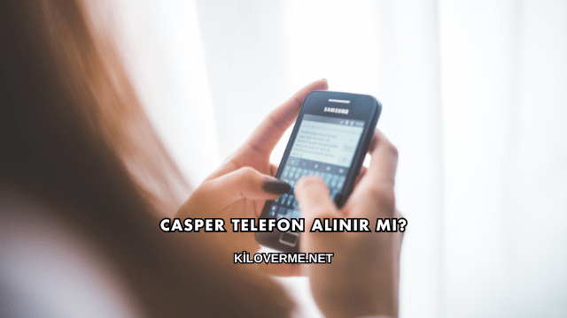 Casper Telefon Alınır mı?