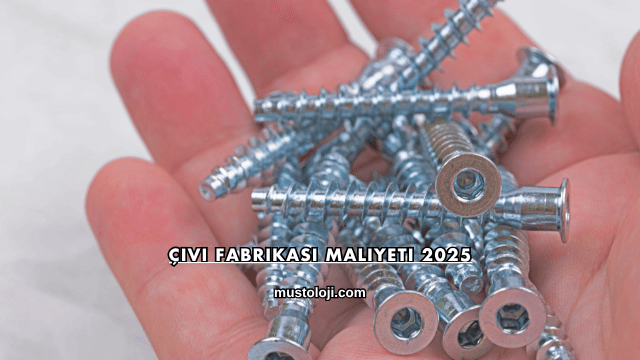 Çivi Fabrikası Maliyeti 2025