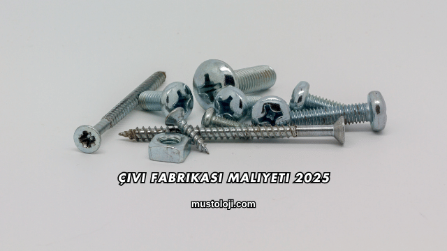 Çivi Fabrikası Maliyeti 2025