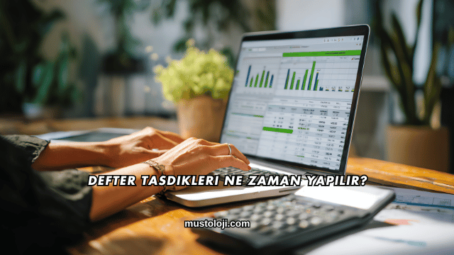 Defter Tasdikleri Ne Zaman Yapılır?