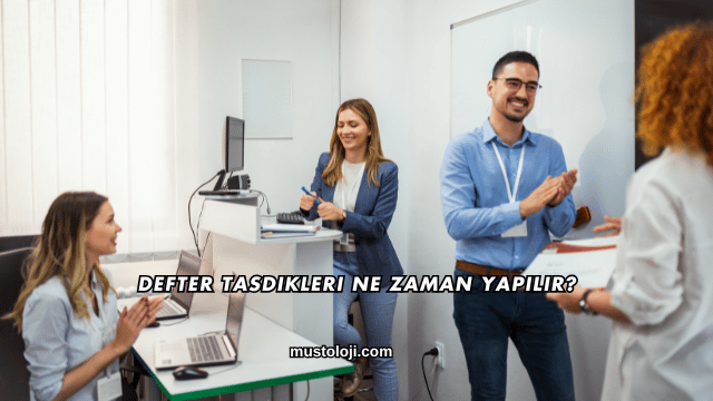 Defter Tasdikleri Ne Zaman Yapılır?
