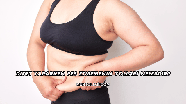 Diyet Yaparken Pes Etmemenin Yolları Nelerdir?