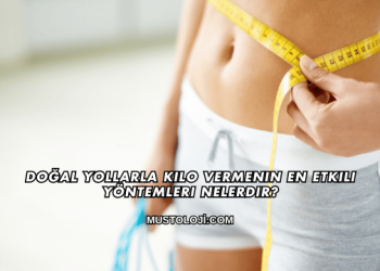 Doğal Yollarla Kilo Vermenin En Etkili Yöntemleri Nelerdir?