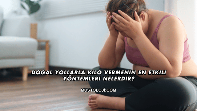 Doğal Yollarla Kilo Vermenin En Etkili Yöntemleri Nelerdir?