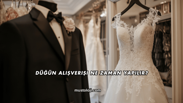 Düğün Alışverişi Ne Zaman Yapılır?