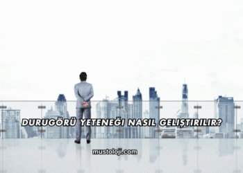 Durugörü Yeteneği Nasıl Geliştirilir?