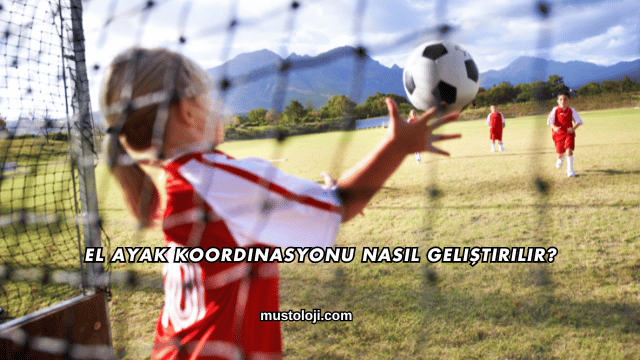 El Ayak Koordinasyonu Nasıl Geliştirilir?