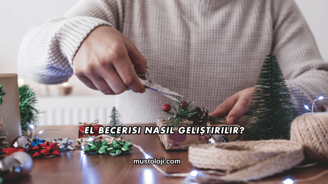 El Becerisi Nasıl Geliştirilir?