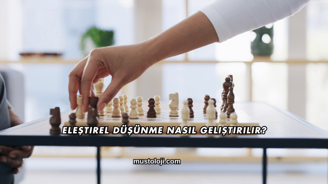 Eleştirel Düşünme Nasıl Geliştirilir?