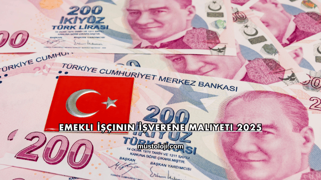 Emekli İşçinin İşverene Maliyeti 2025