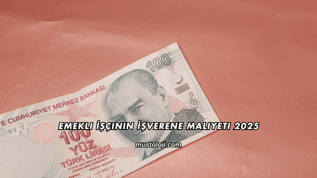 Emekli İşçinin İşverene Maliyeti 2025