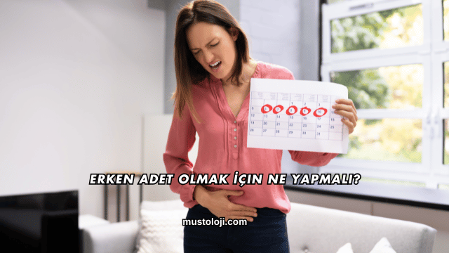 Erken Adet Olmak İçin Ne Yapmalı?