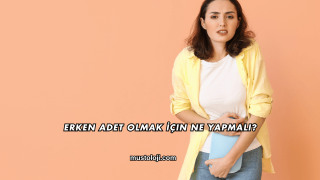 Erken Adet Olmak İçin Ne Yapmalı?