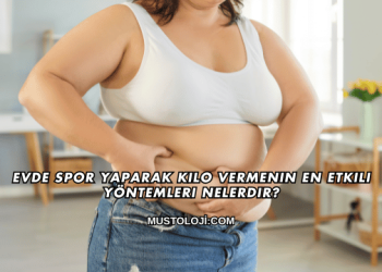 Evde Spor Yaparak Kilo Vermenin En Etkili Yöntemleri Nelerdir?