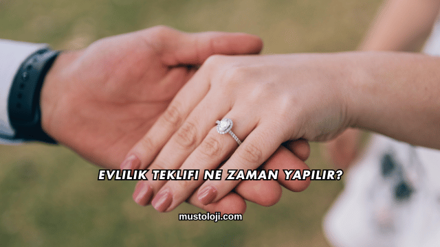 Evlilik Teklifi Ne Zaman Yapılır?
