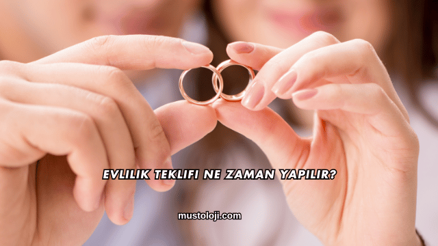Evlilik Teklifi Ne Zaman Yapılır?
