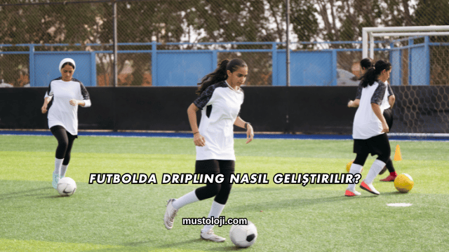 Futbolda Dripling Nasıl Geliştirilir?