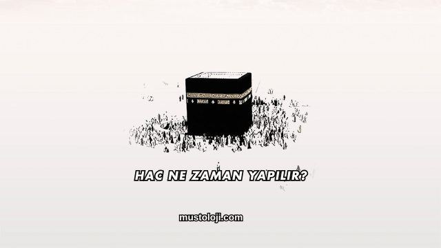 Hac Ne Zaman Yapılır?