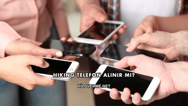 Hiking Telefon Alınır mı?