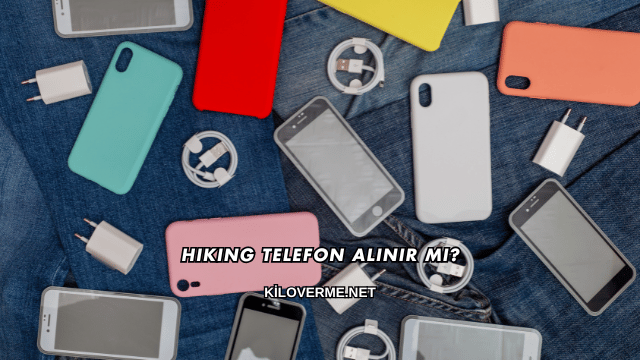 Hiking Telefon Alınır mı?