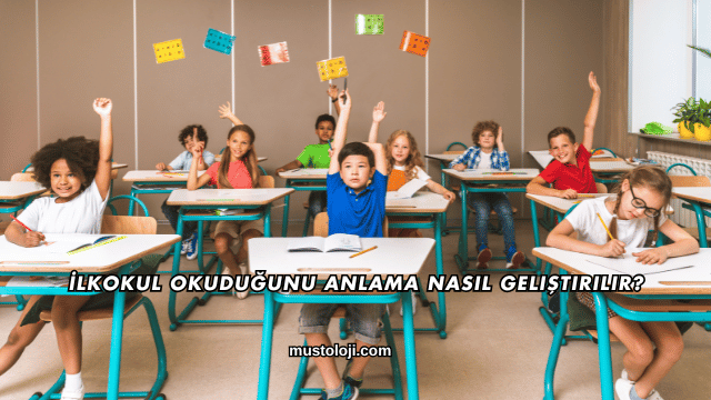 İlkokul Okuduğunu Anlama Nasıl Geliştirilir?