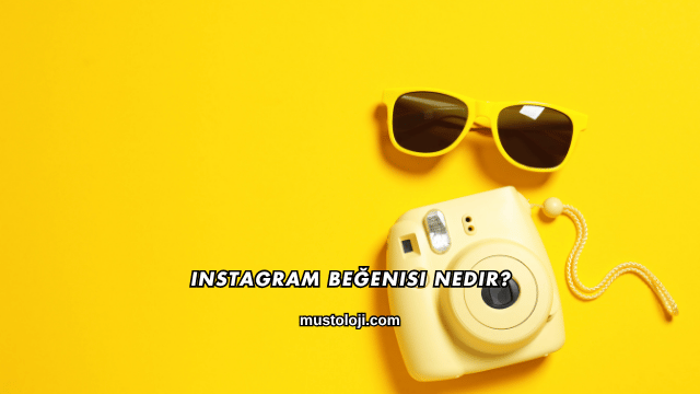 Instagram Beğenisi Nedir?