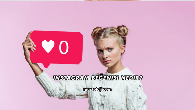 Instagram Beğenisi Nedir?