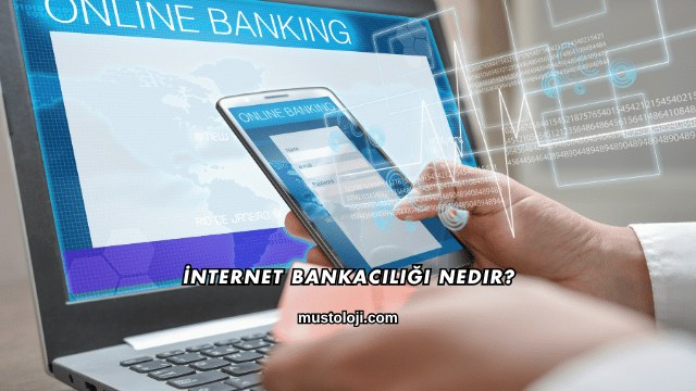 İnternet Bankacılığı Nedir?