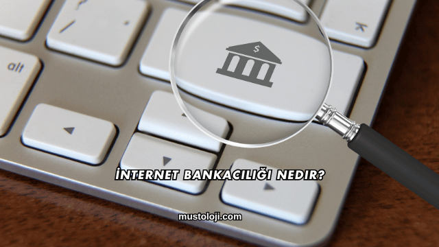 İnternet Bankacılığı Nedir?