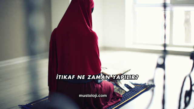 İtikaf Ne Zaman Yapılır?
