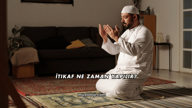 İtikaf Ne Zaman Yapılır?